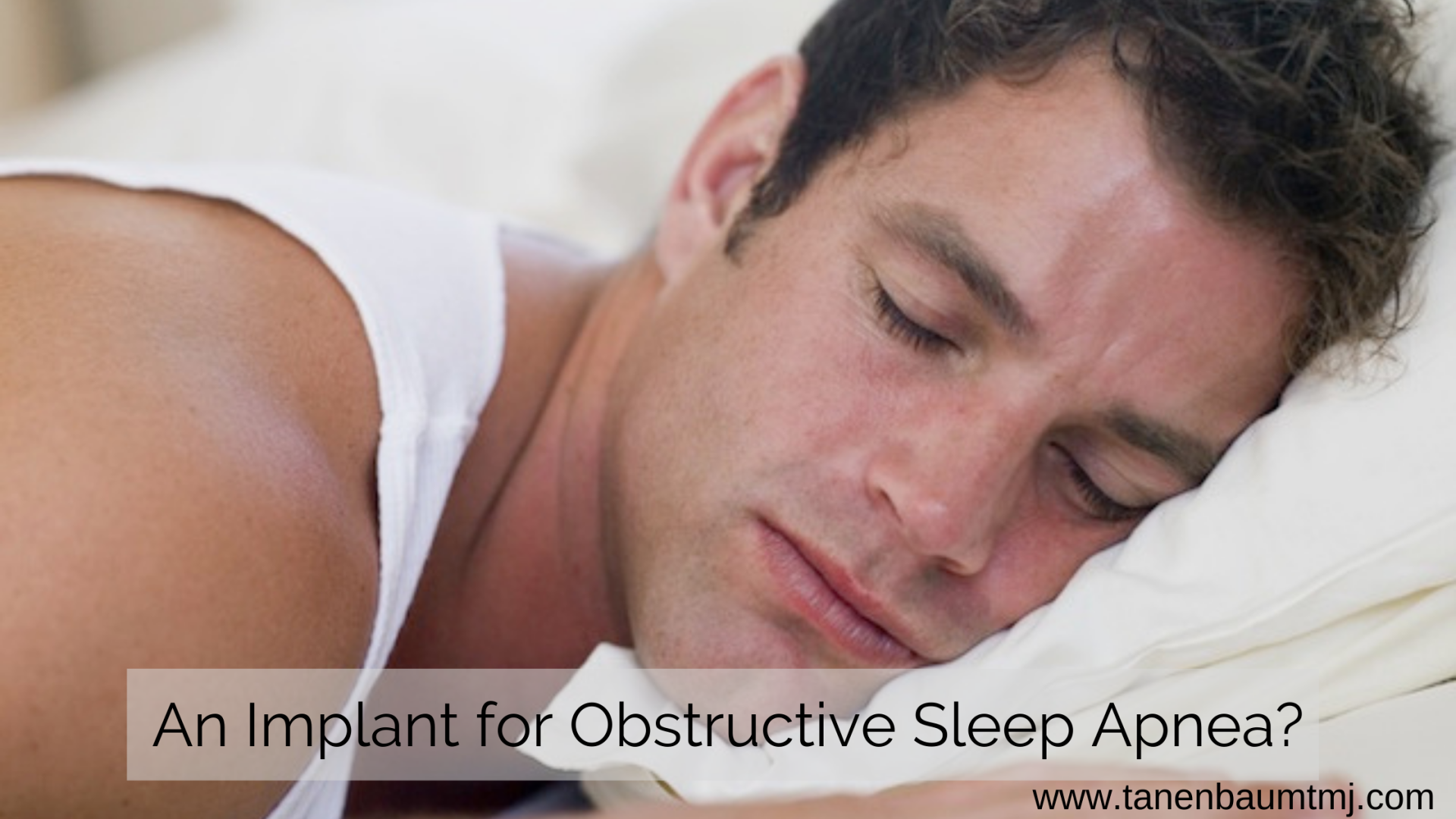 obstructive sleep apnea, sleep apnea, implants for sleep apnea, dr tanenbaum, tanenbaum tmj, tmj