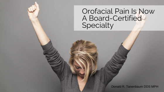 Orofacial_Pain_Is-Certified_Specialty_Donald_Tanenbaum